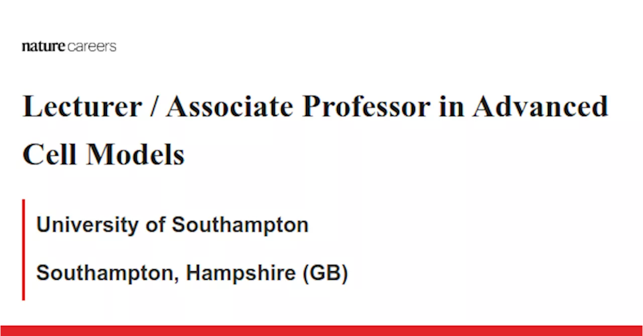 Lecturer / Associate Professor in Advanced Cell Models - Southampton, Hampshire (GB) job with University of Southampton