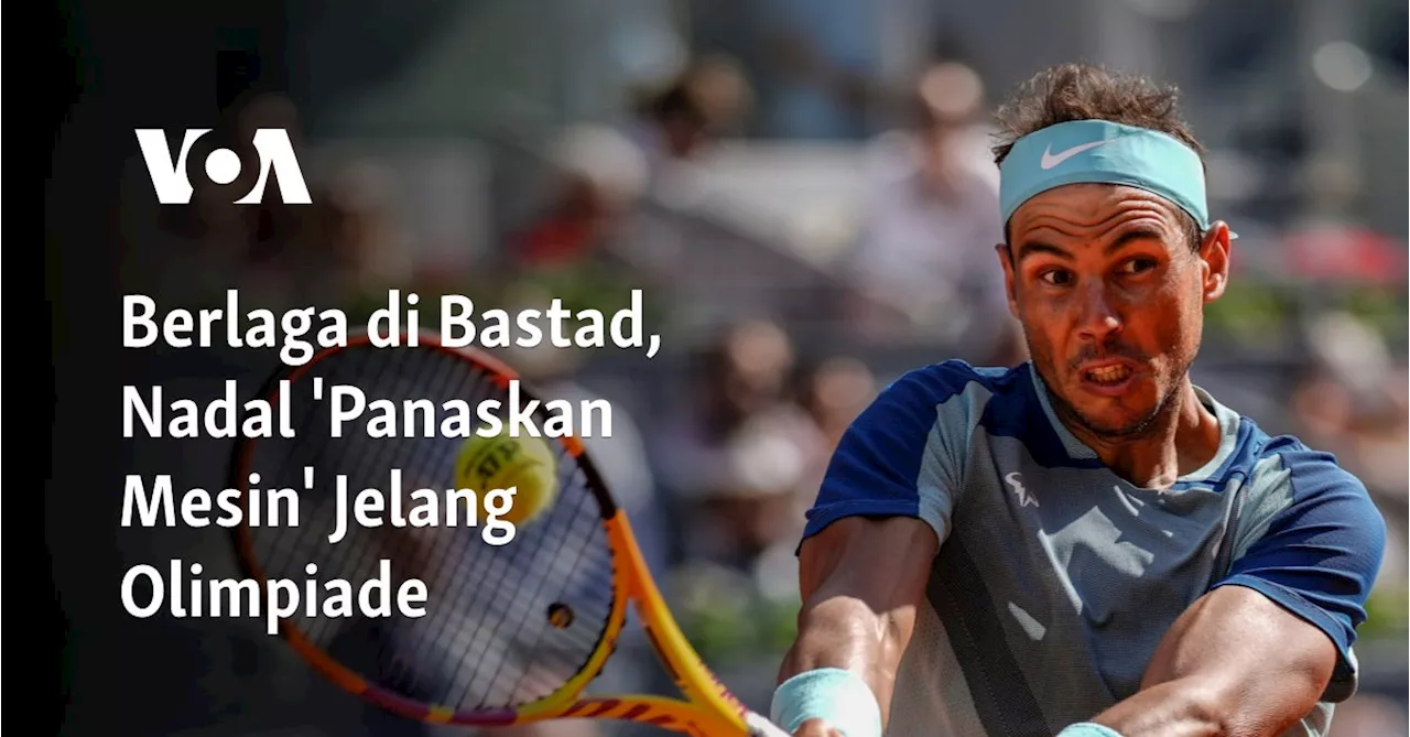 Berlaga di Bastad, Nadal 'Panaskan Mesin' Jelang Olimpiade