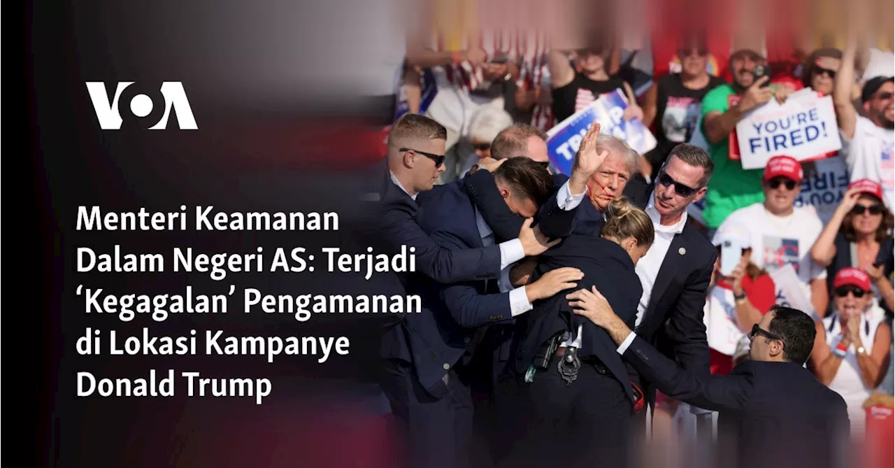 Menteri Keamanan Dalam Negeri AS: Terjadi ‘Kegagalan’ Pengamanan di Lokasi Kampanye Donald Trump