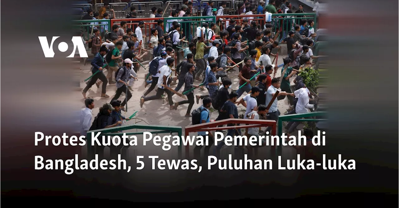 Protes Kuota Pegawai Pemerintah di Bangladesh, 5 Tewas, Puluhan Luka-luka