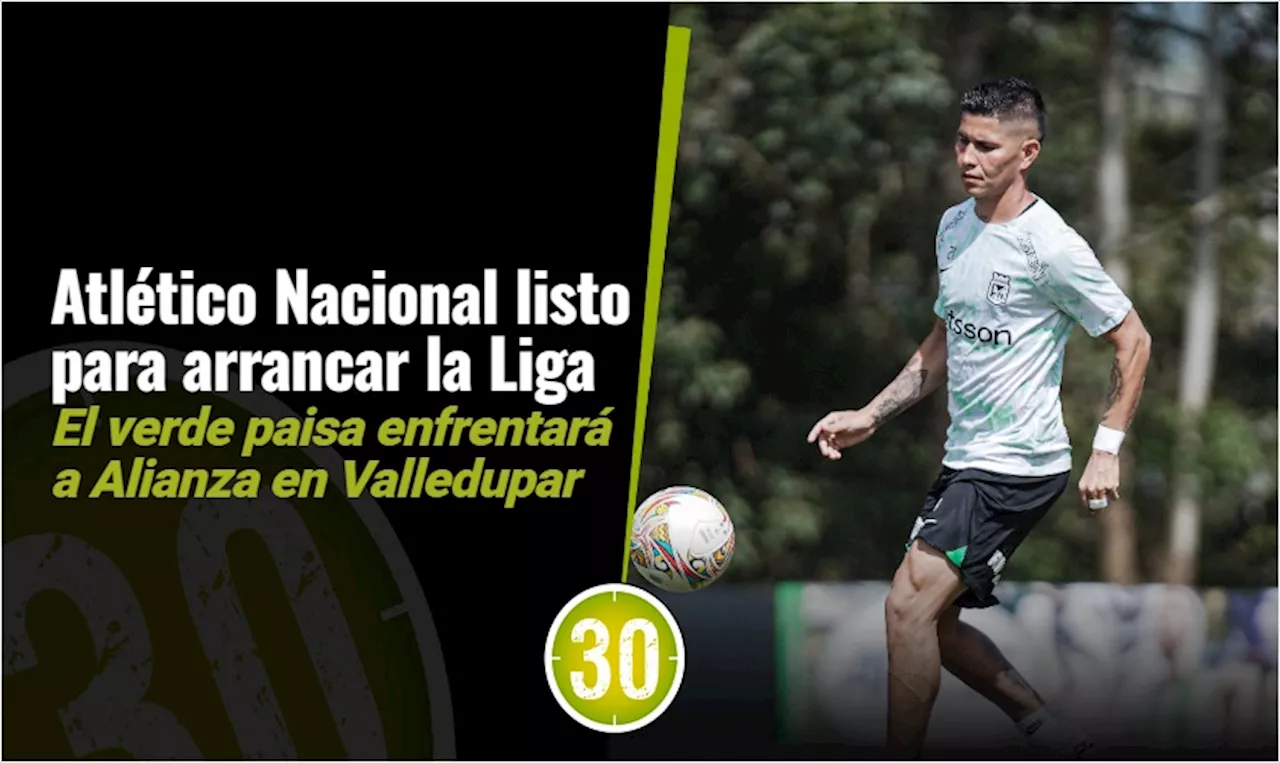 Hoy juega el verde: Atlético Nacional visita a Alianza en Valledupar