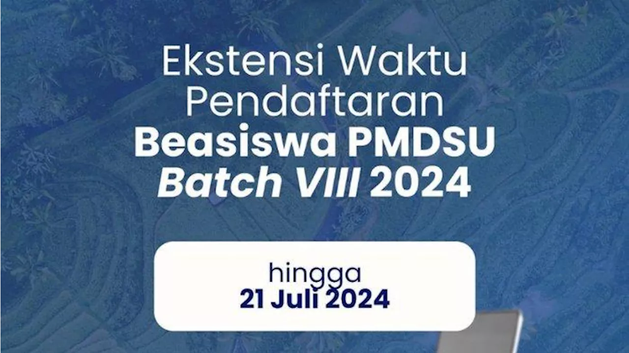 Pendaftaran Beasiswa PMDSU 2024 Diperpanjang hingga 21 Juli 2024, Kuliah S2-S3 4 Tahun