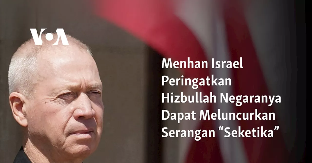 Menhan Israel Peringatkan Hizbullah Negaranya Dapat Meluncurkan Serangan “Seketika”