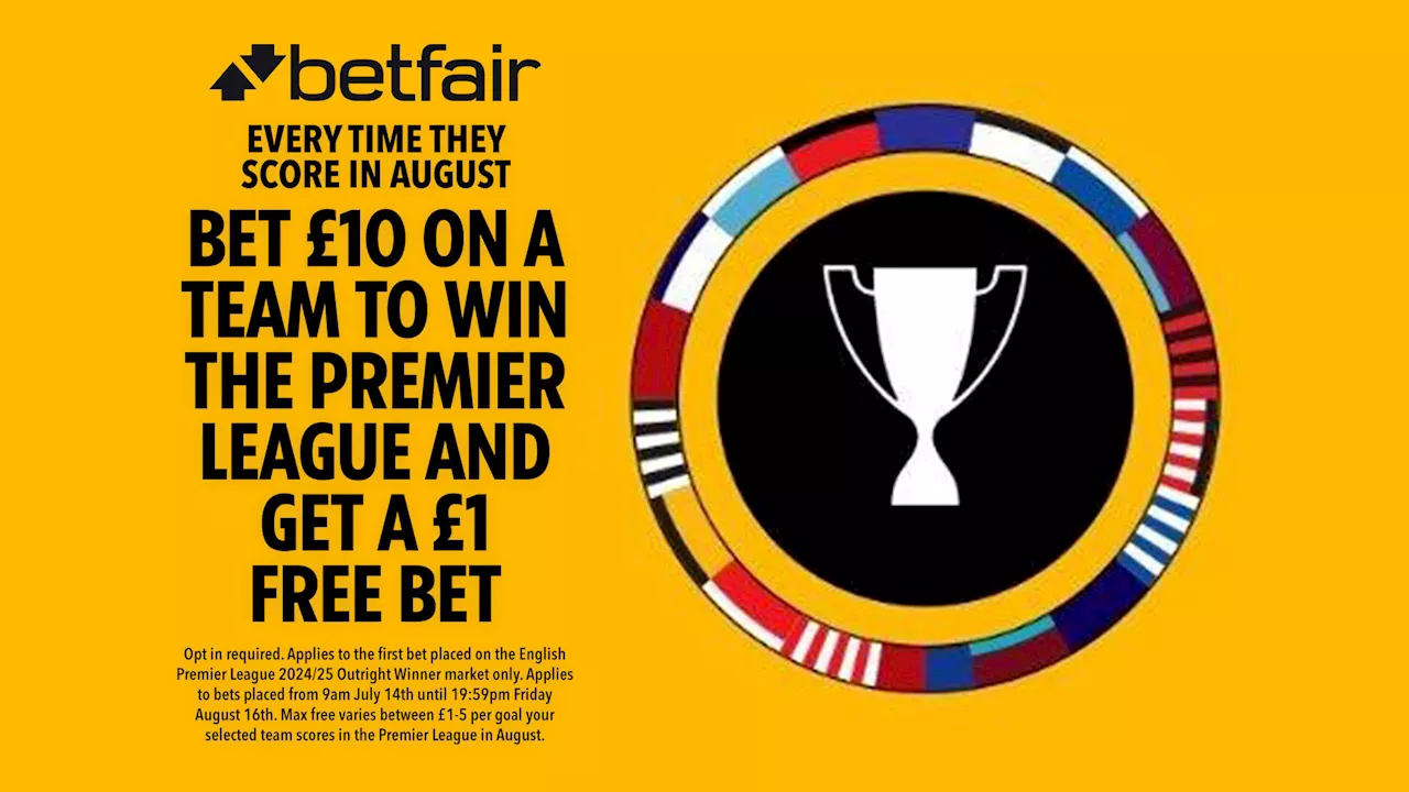 Bet £10 on Premier League winner and get a free bet every goal in August on Betfair!...