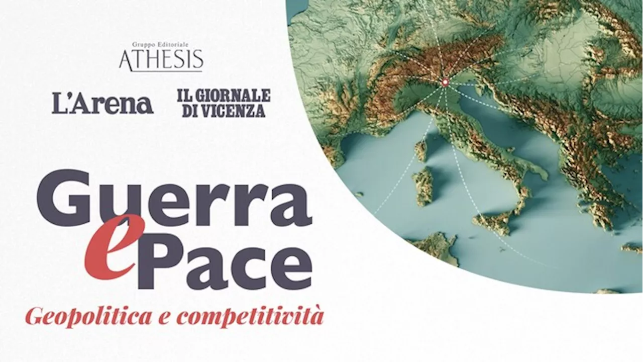 Guerra e pace, geopolitica e competitività. L'evento di Vicenza