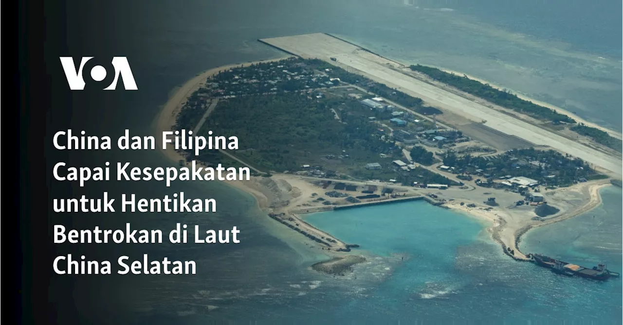 China dan Filipina Capai Kesepakatan untuk Hentikan Bentrokan di Laut China Selatan