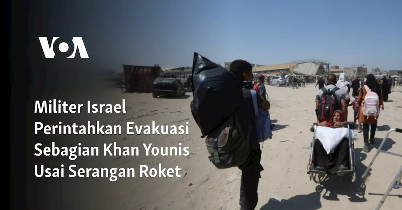 Militer Israel Perintahkan Evakuasi Sebagian Khan Younis Usai Serangan Roket