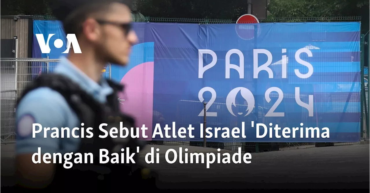 Prancis Sebut Atlet Israel 'Diterima dengan Baik' di Olimpiade