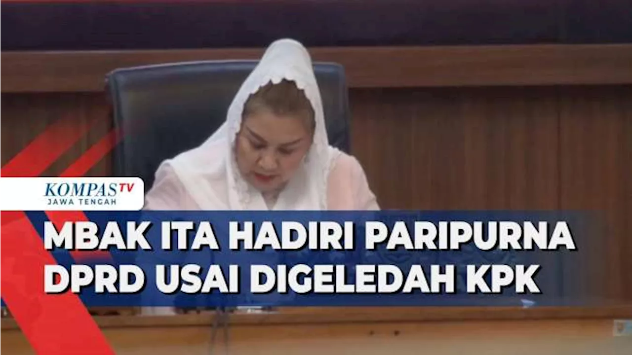 Mbak Ita Hadiri Paripurna DPRD Usai Digeledah KPK