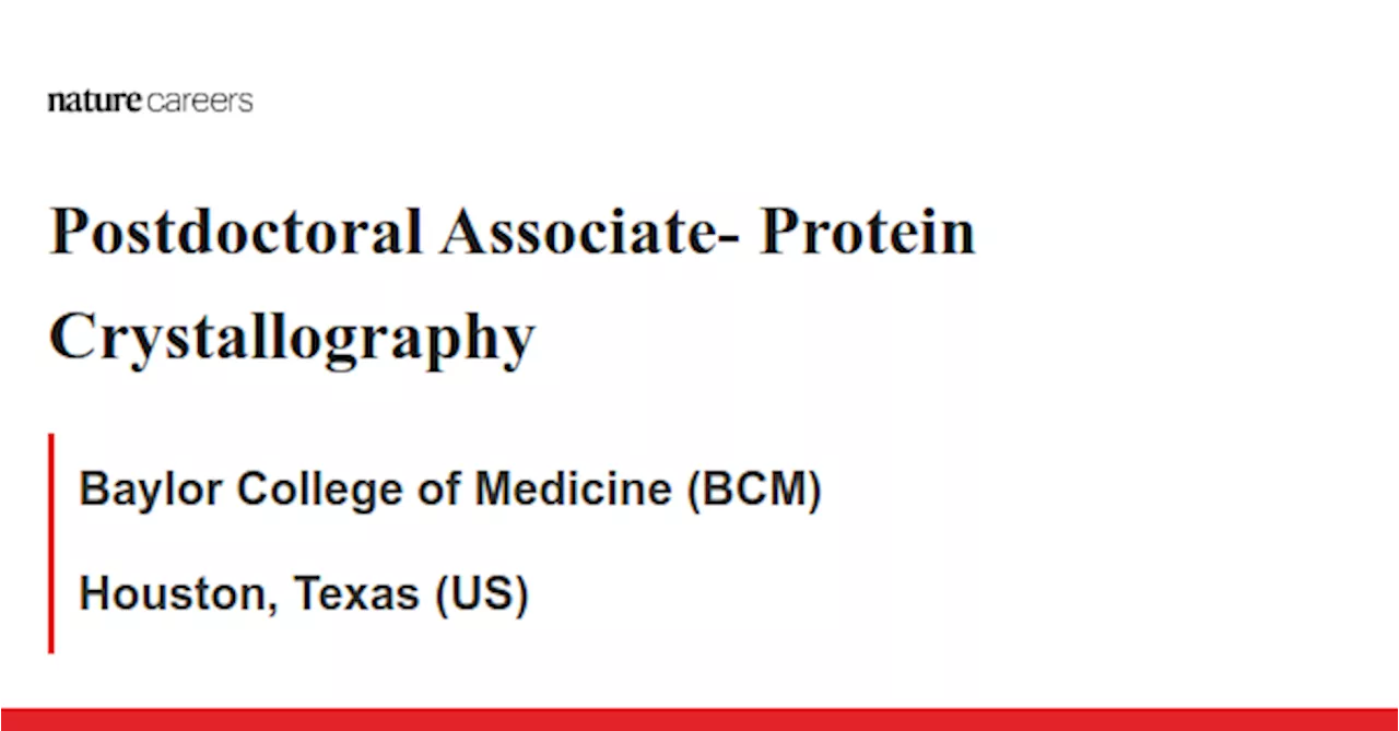 Postdoctoral Associate- Protein Crystallography - Houston, Texas (US) job with Baylor College of Medicine (BCM)