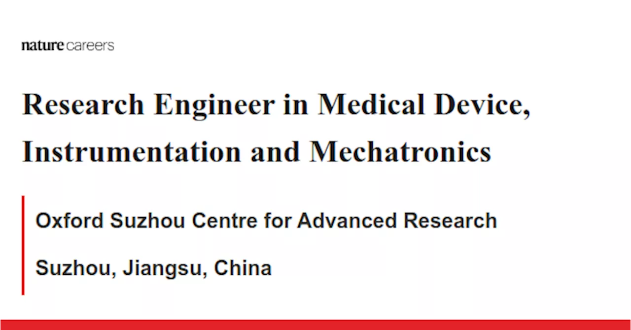 Research Engineer in Medical Device, Instrumentation and Mechatronics - Suzhou, Jiangsu, China job with Oxford Suzhou Centre for Advanced Research