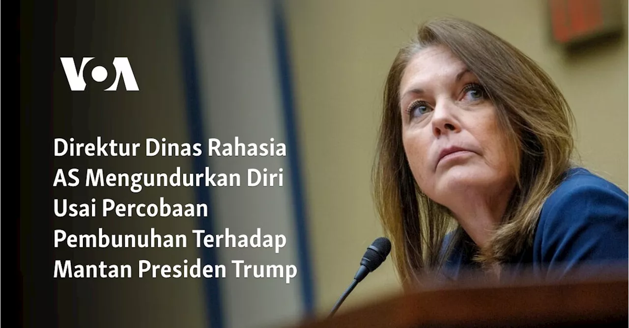 Direktur Dinas Rahasia AS Mengundurkan Diri Usai Percobaan Pembunuhan Terhadap Mantan Presiden Trump