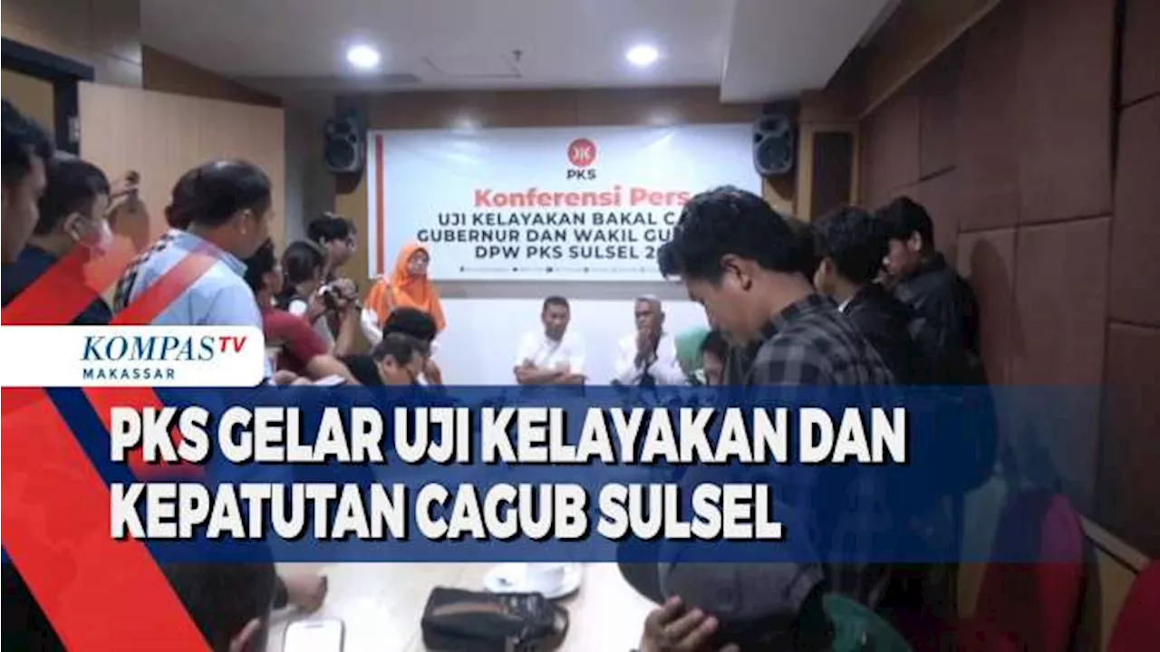 PKS Gelar Uji Kelayakan Dan Kepatutan Cagub Sulsel