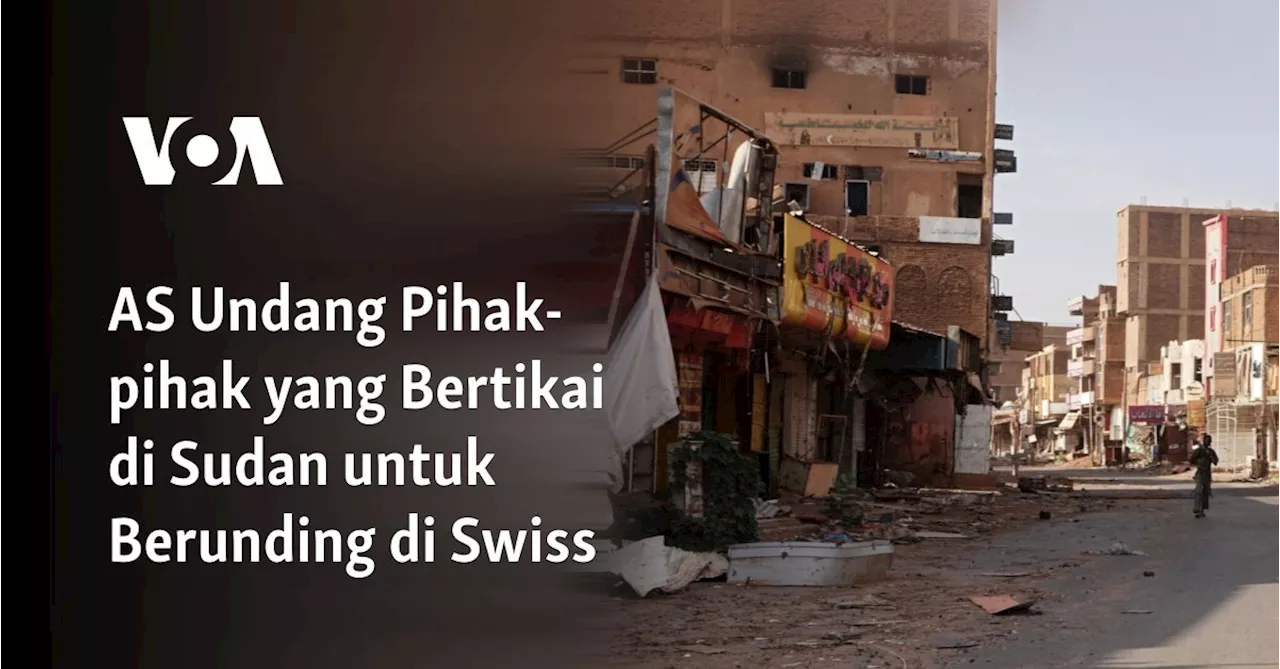 AS Undang Pihak-pihak yang Bertikai di Sudan untuk Berunding di Swiss