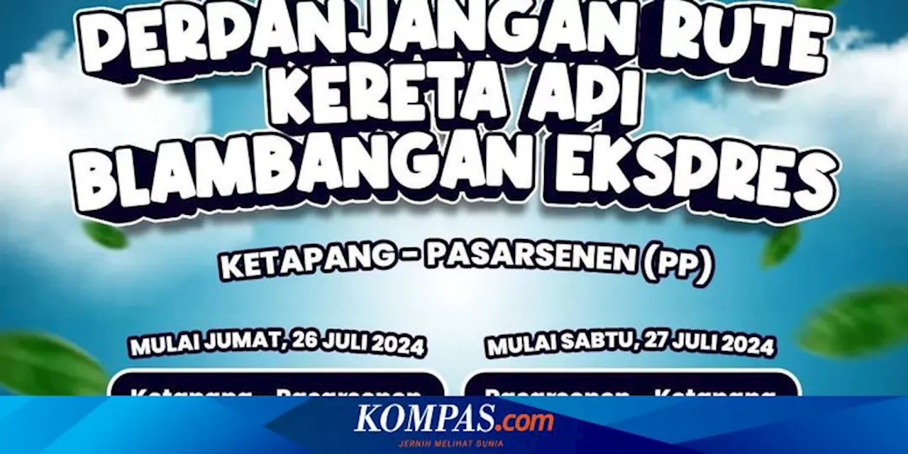 Perpanjangan Rute KA Blambangan Ekspres Ketapang-Pasar Senen, Ini Jadwal dan Tarifnya