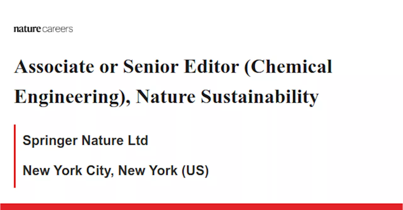 Associate or Senior Editor (Chemical Engineering), Nature Sustainability - New York City, New York (US) job with Springer Nature Ltd