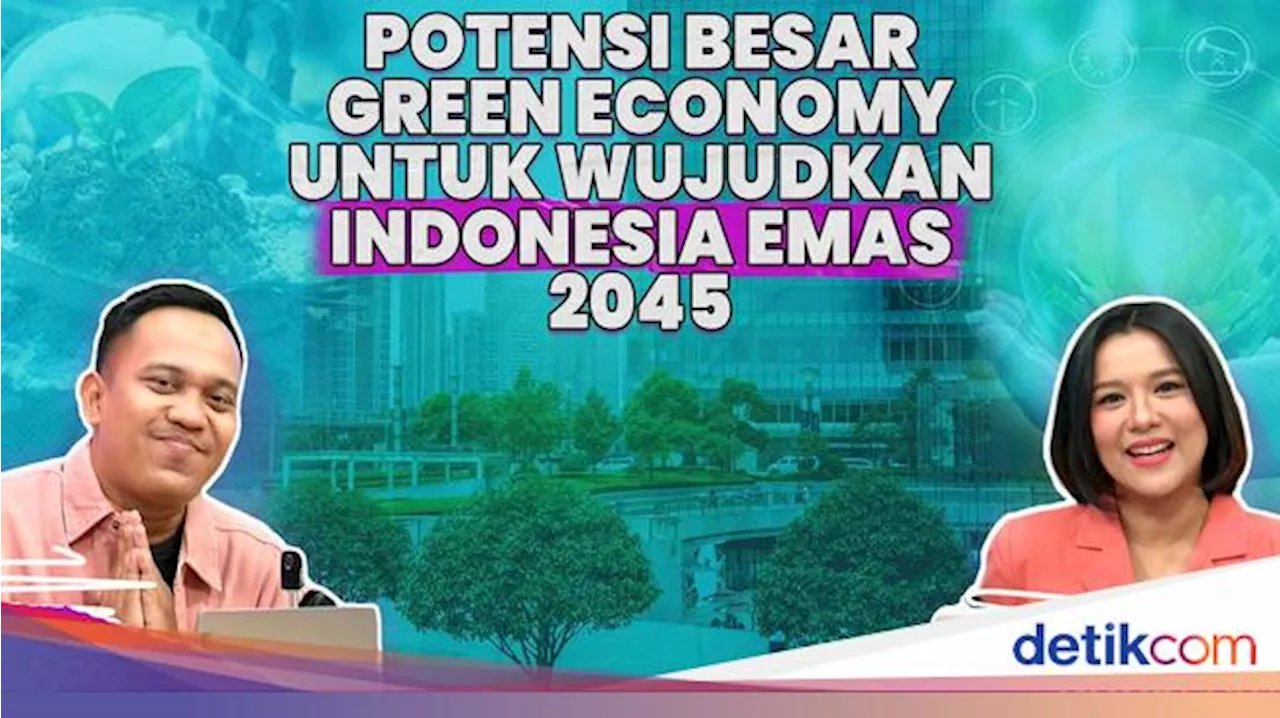 Potensi Besar Green Economy Untuk Wujudkan Indonesia Emas 2045