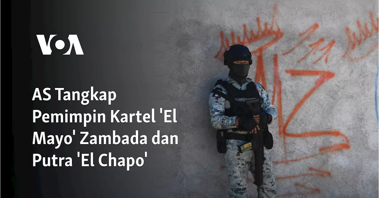 AS Tangkap Pemimpin Kartel 'El Mayo' Zambada dan Putra 'El Chapo'