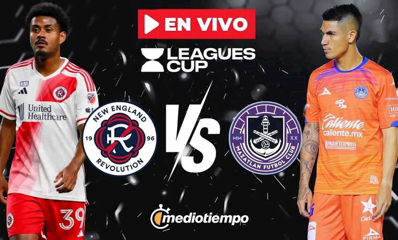 Dónde VER New England vs. Mazatlán: Horario y CANAL para ver Leagues Cup 2024