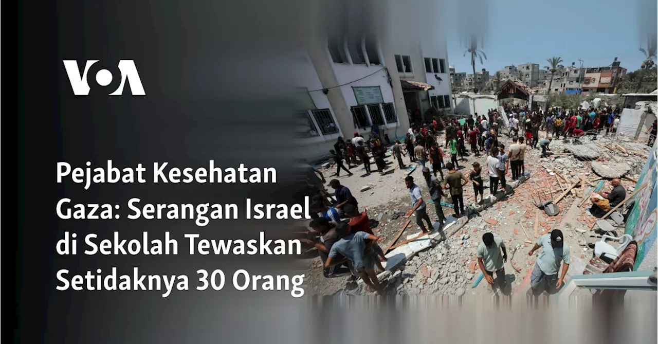 Pejabat Kesehatan Gaza: Serangan Israel di Sekolah Tewaskan Sedikitnya 30 Orang