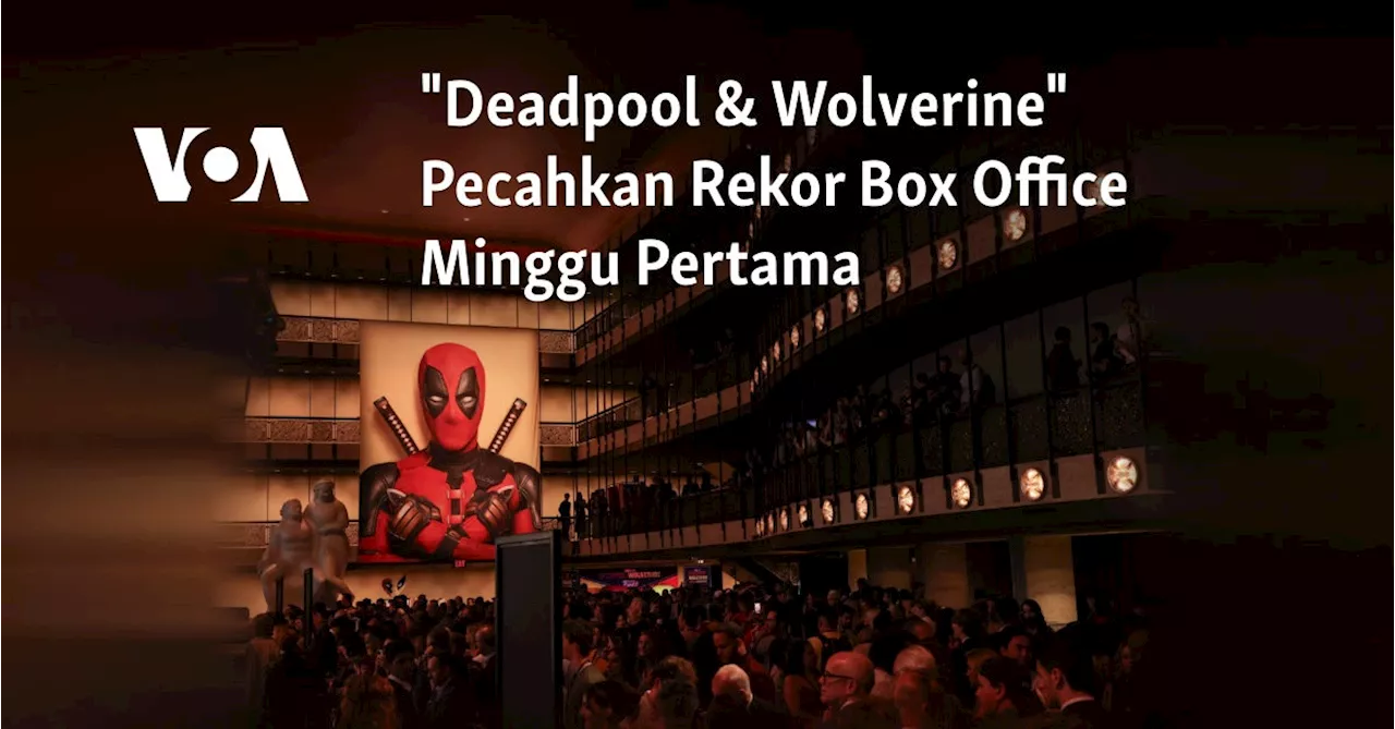 "Deadpool & Wolverine" Pecahkan Rekor Box Office Minggu Pertama