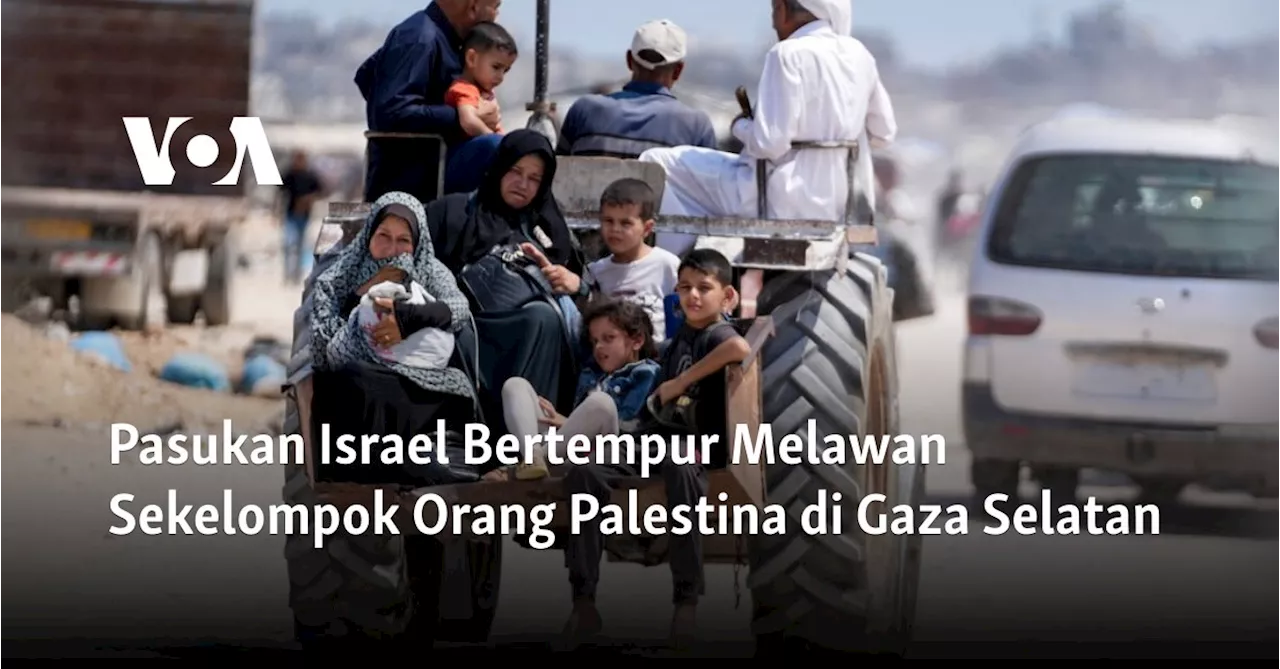 Pasukan Israel Bertempur Melawan Sekelompok Orang Palestina di Gaza Selatan