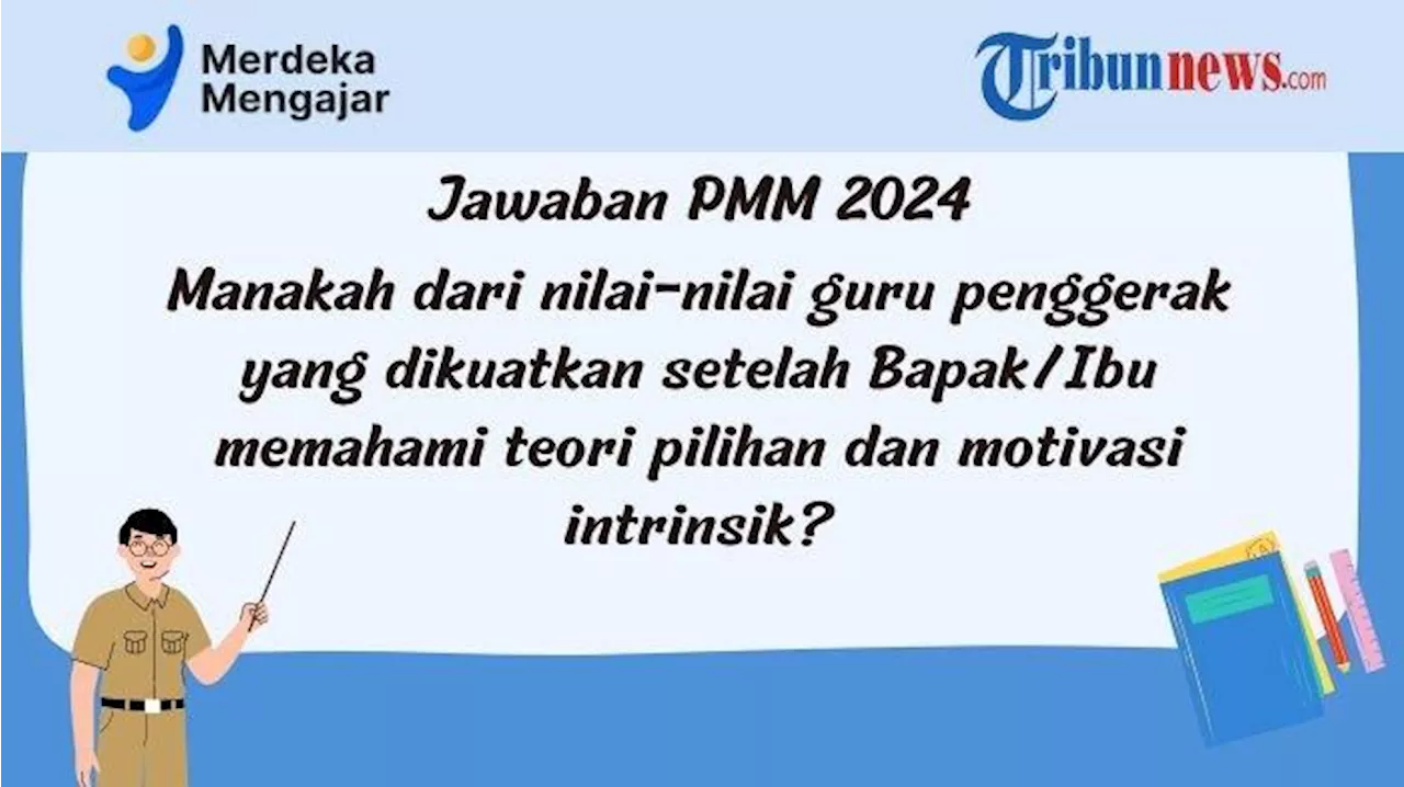 Manakah dari Nilai-Nilai Guru Penggerak yang Dikuatkan setelah Memahami Teori Pilihan? Jawaban PMM