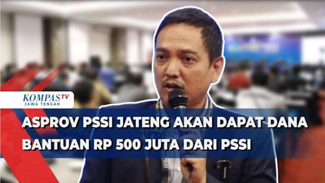 Asprov PSSI Jateng akan Dapat Dana Bantuan Rp 500 Juta dari PSSI