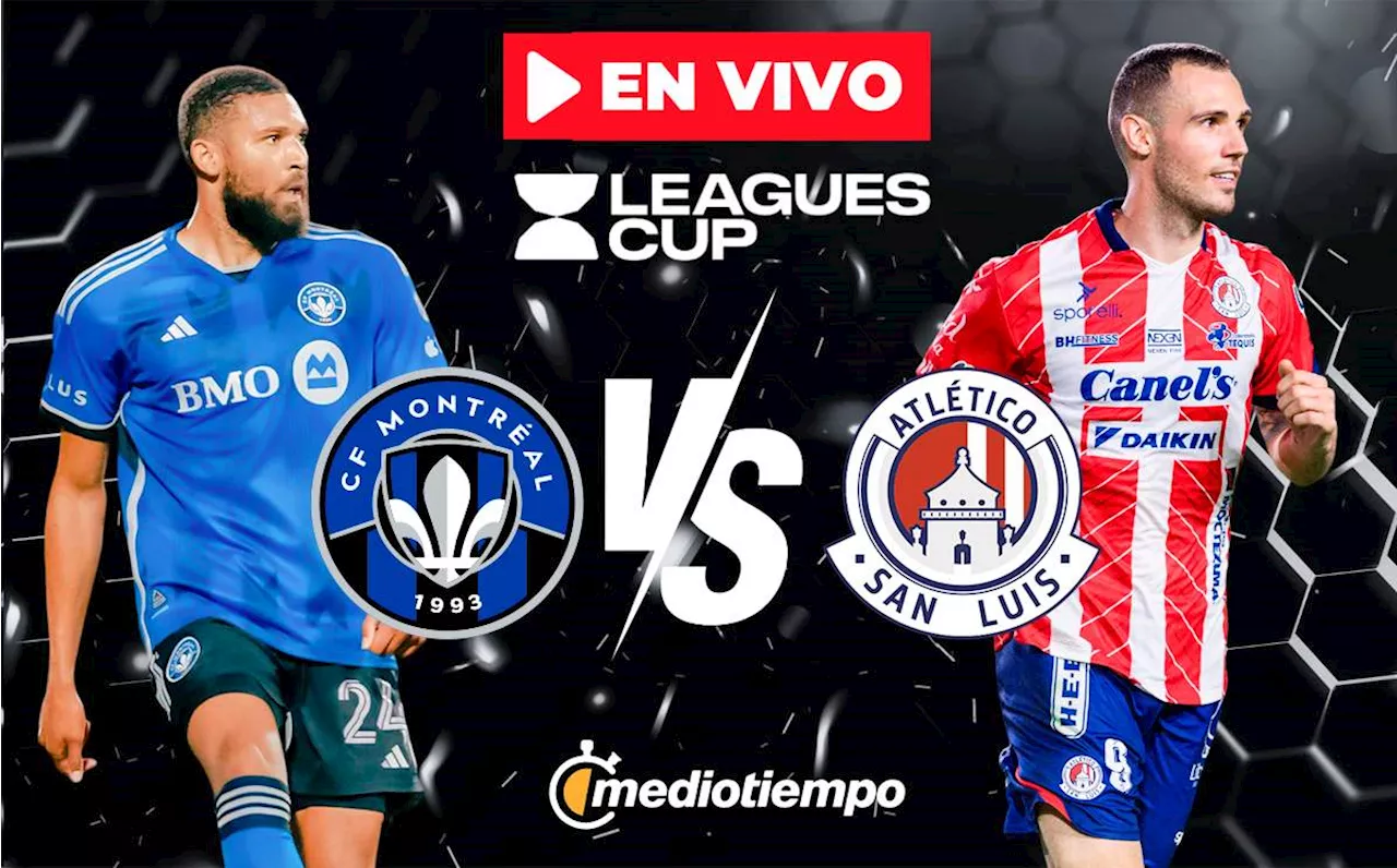 San Luis vs Montréal: A qué HORA y dónde VER partido de Leagues Cup HOY