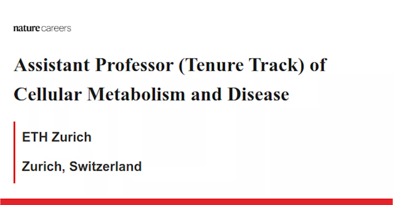 Assistant Professor (Tenure Track) of Cellular Metabolism and Disease - Zurich, Switzerland job with ETH Zurich