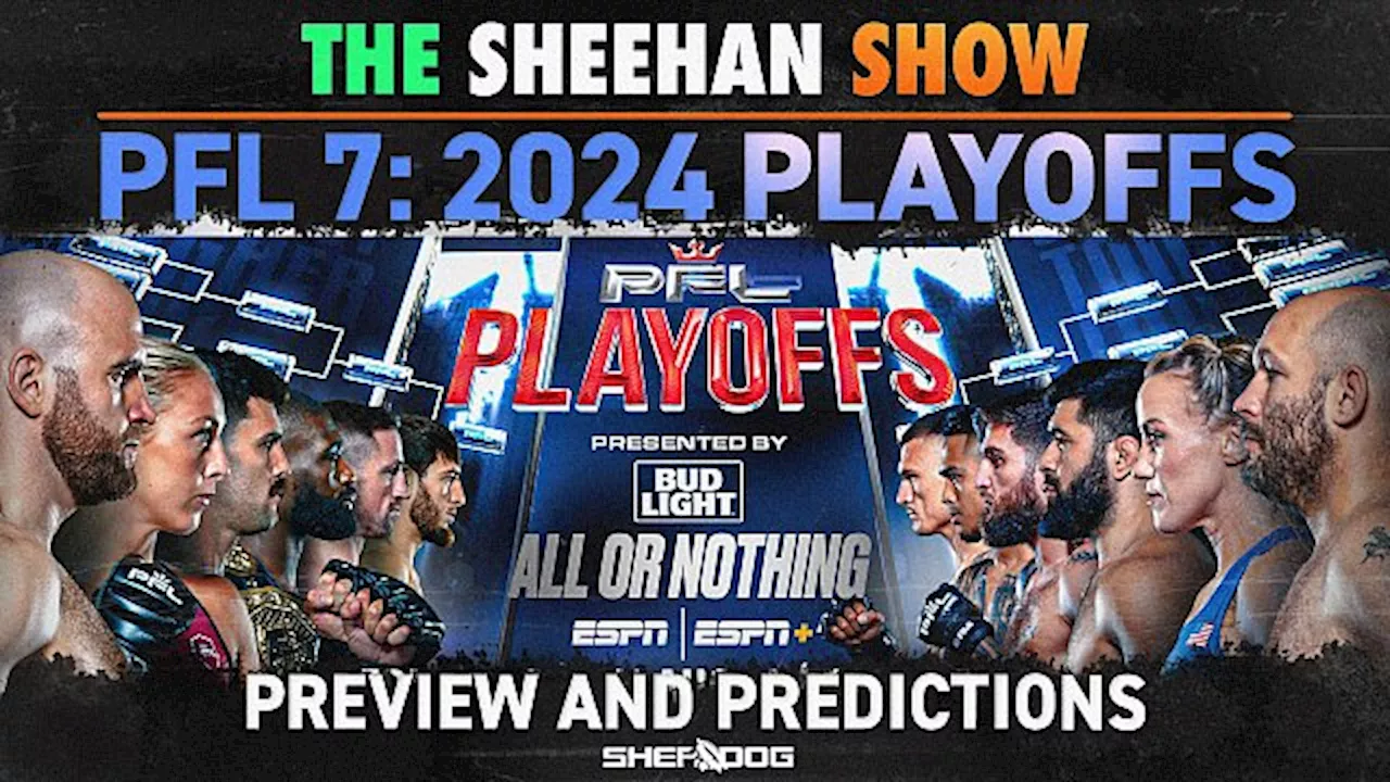 The Sheehan Show: PFL Playoffs 7 Preview