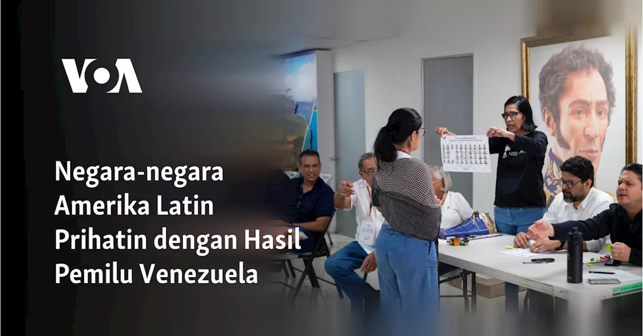 Negara-negara Amerika Latin Prihatin dengan Hasil Pemilu Venezuela