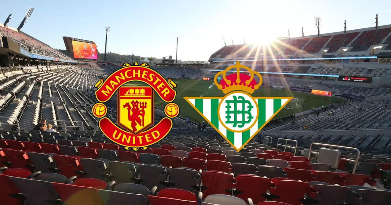 Manchester United vs Real Betis live early team news and how to watch pre-season fixture