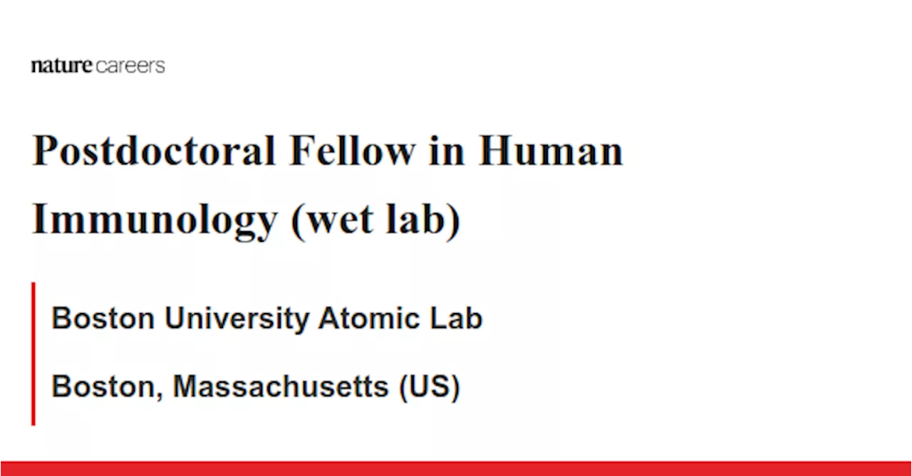 Postdoctoral Fellow in Human Immunology (wet lab) - Boston, Massachusetts (US) job with Boston University Atomic Lab