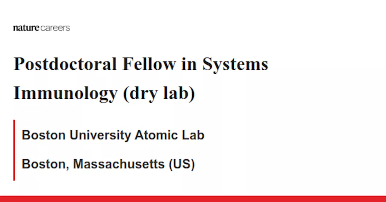 Postdoctoral Fellow in Systems Immunology (dry lab) - Boston, Massachusetts (US) job with Boston University Atomic Lab