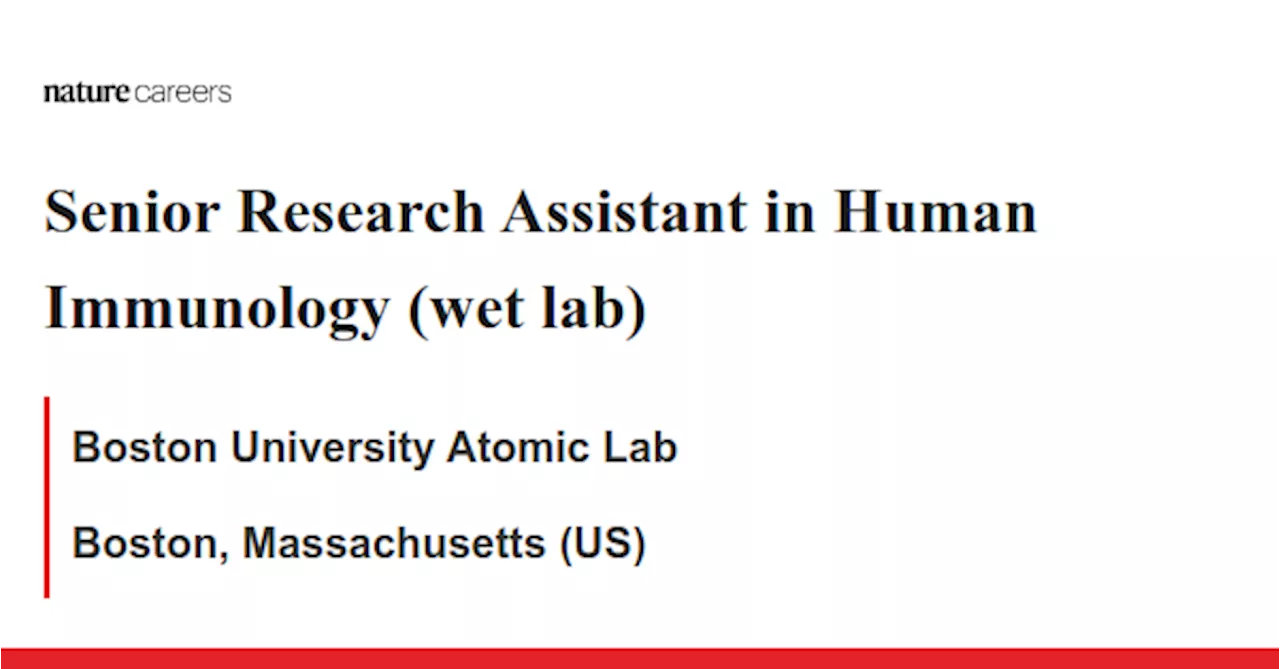 Senior Research Assistant in Human Immunology (wet lab) - Boston, Massachusetts (US) job with Boston University Atomic Lab