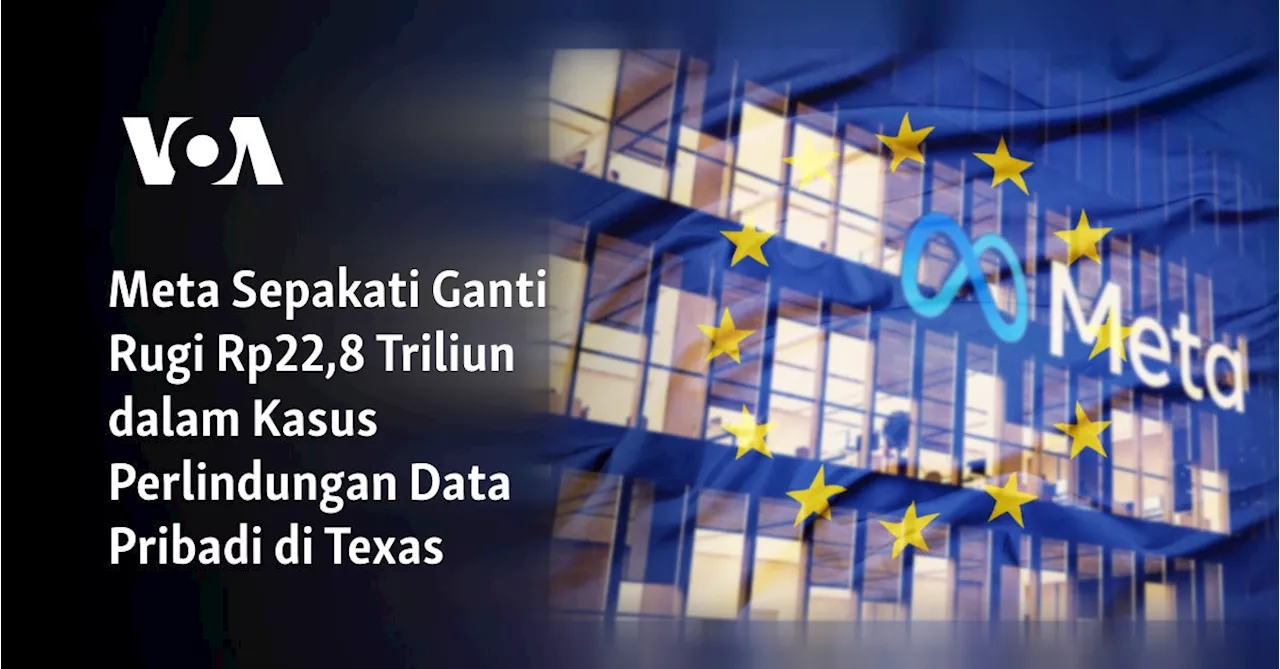 Meta Sepakati Ganti Rugi Rp22,8 Triliun dalam Kasus Perlindungan Data Pribadi di Texas