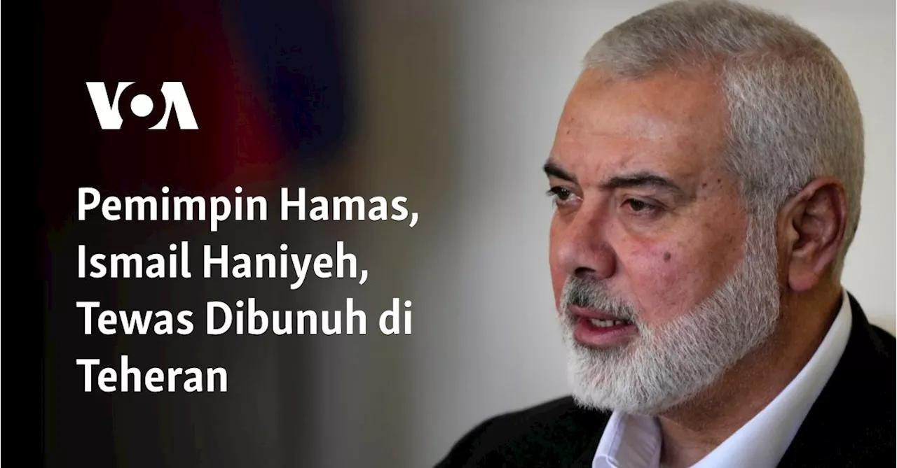 Pemimpin Hamas, Ismail Haniyeh, Tewas Dibunuh di Teheran