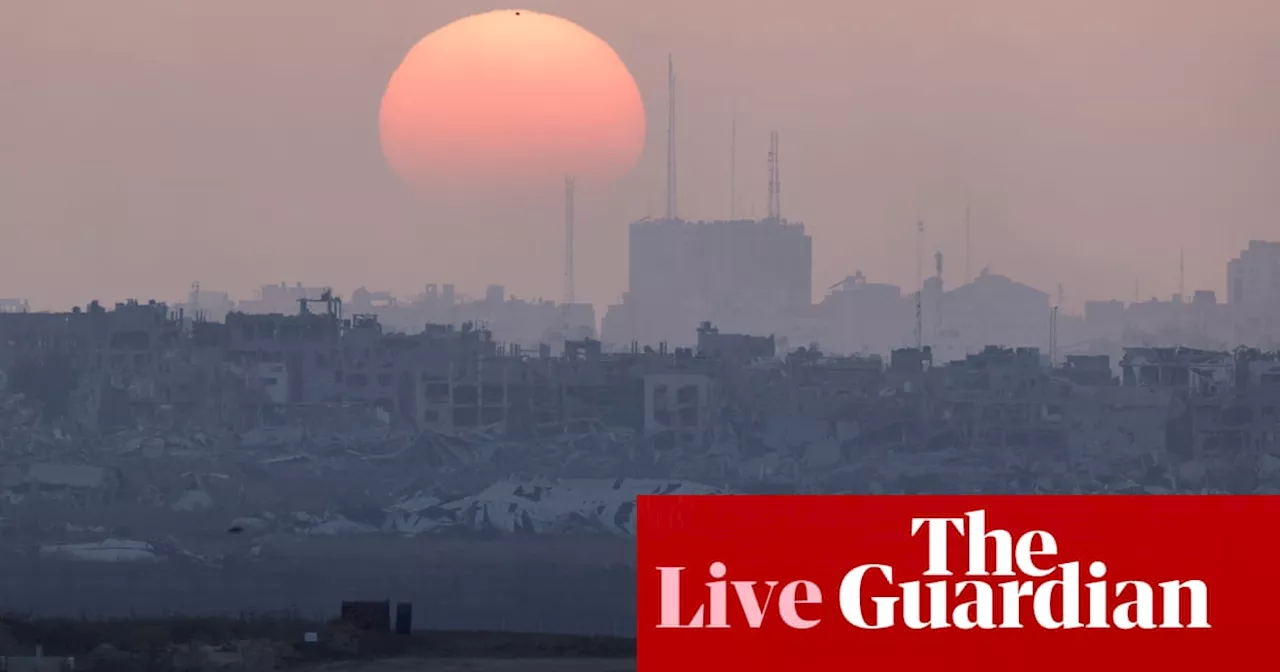 Israel-Gaza war live: Israel studying new Hamas response to ceasefire proposal