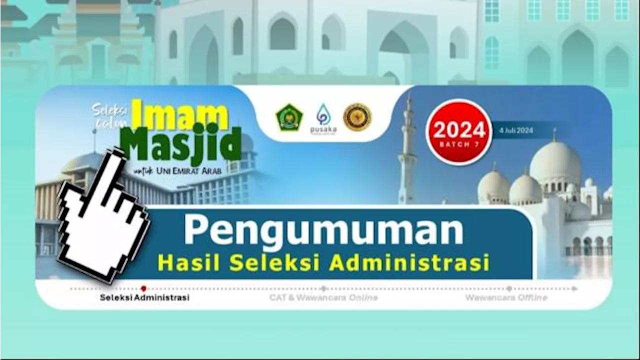 Hasil Seleksi Administrasi Calon Imam Masjid UEA 2024 Diumumkan, Cek di PUSAKA SuperApp