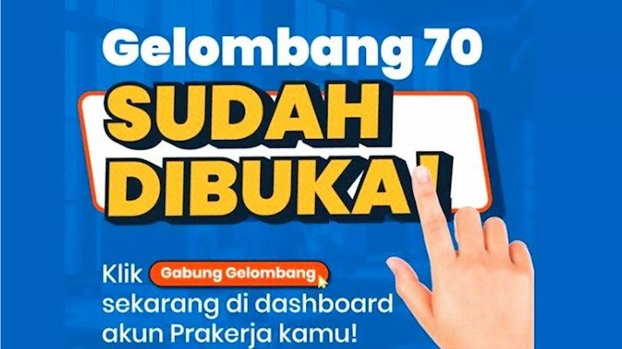 Kartu Prakerja Gelombang 70 Resmi Dibuka, Segera Daftar dan Gabung Gelombang di Prakerja.go.id