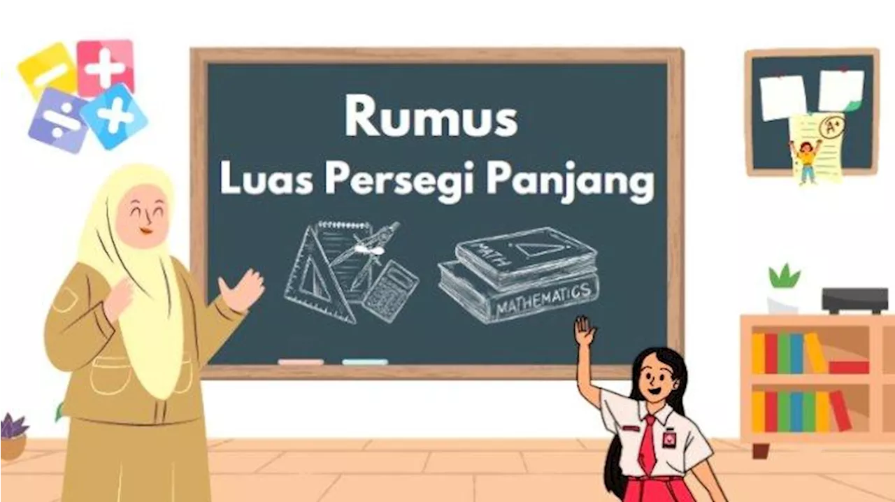 Rumus Luas Persegi Panjang, Lengkap dengan Contoh Soal dan Pembahasan