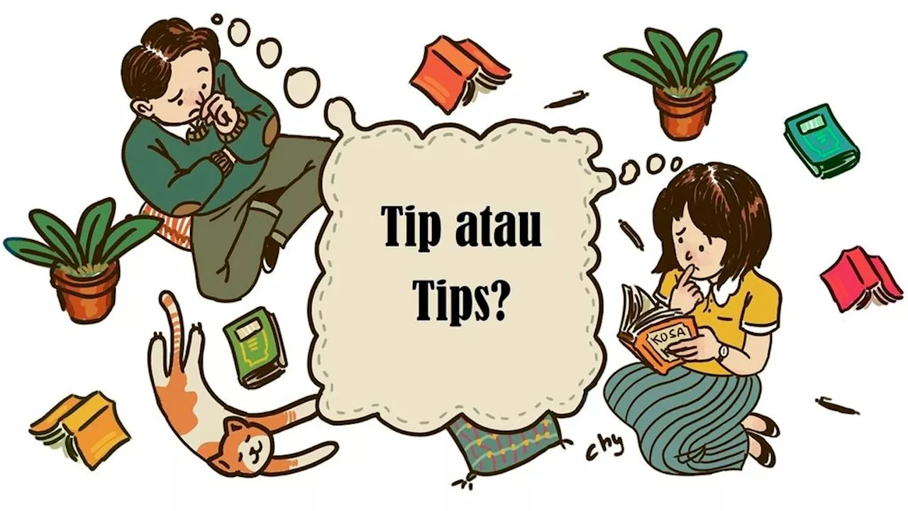 ”Tips” Menggunakan Kata ”Tips” dan ”Tip” yang Benar