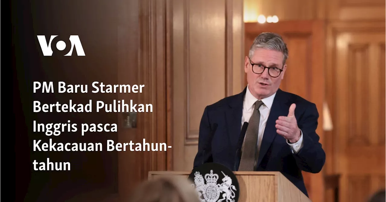 PM Baru Starmer Bertekad Pulihkan Inggris pasca Kekacauan Bertahun-tahun