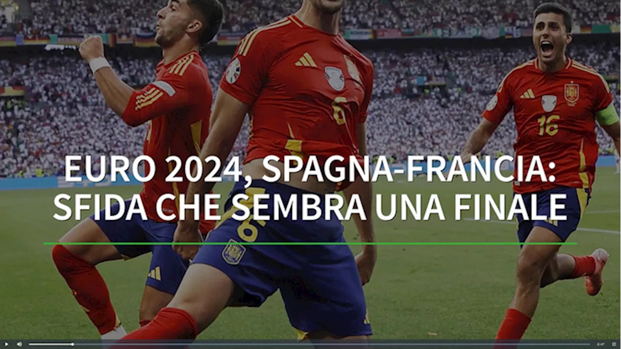 Euro 2024, Spagna-Francia: sfida che sembra una finale