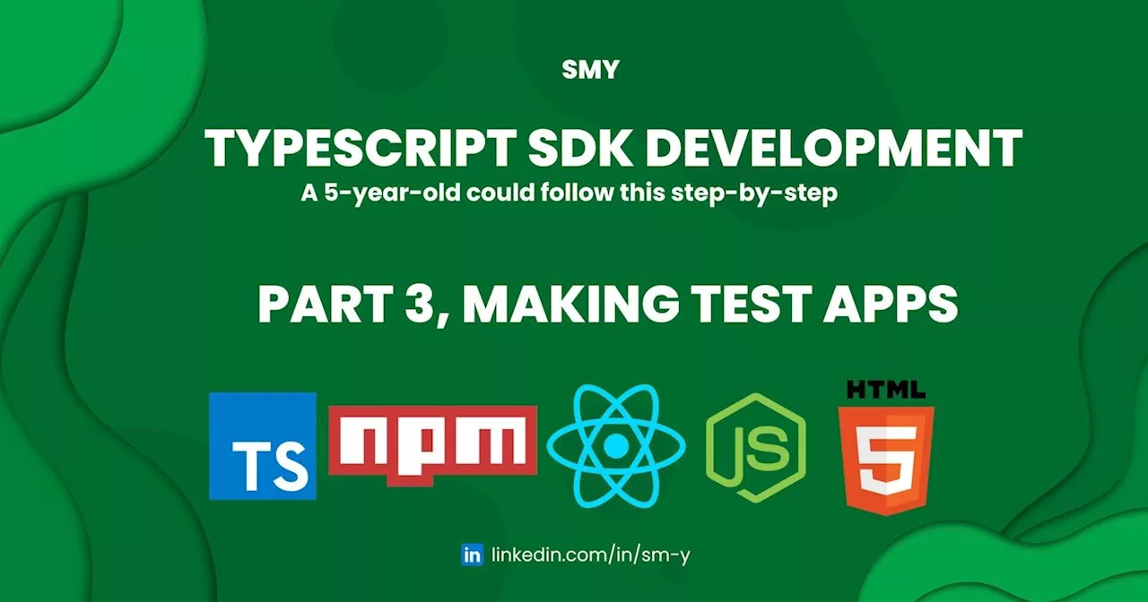 A 5-Year-Old Could Follow This TypeScript SDK Development Guide ~ Part 3: Making Test Apps
