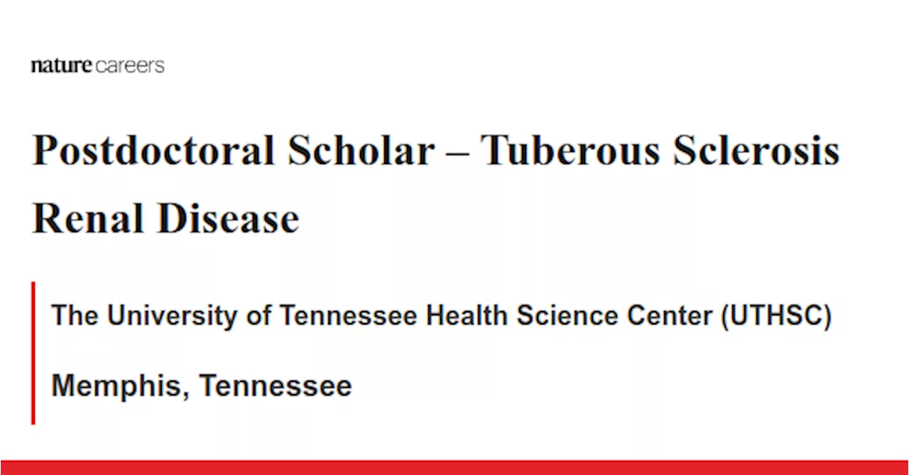 – Tuberous Sclerosis Renal Disease - Memphis, Tennessee job with The University of Tennessee Health Science Center (UTHSC)