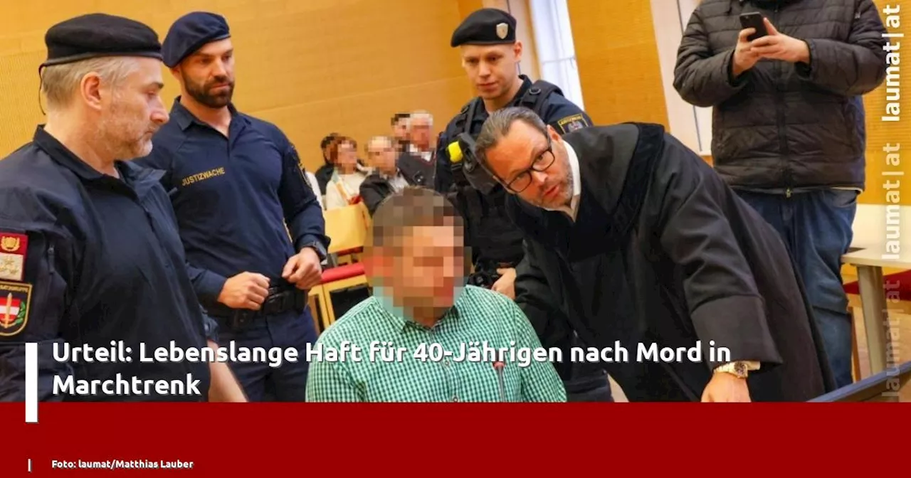 Urteil: Lebenslange Haft für 40-Jährigen nach Mord in Marchtrenk