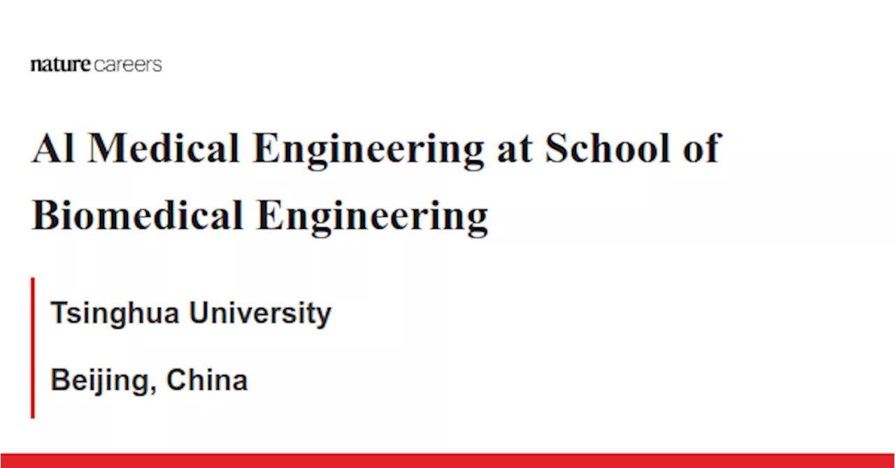 Al Medical Engineering at School of Biomedical Engineering - Beijing, China job with Tsinghua University