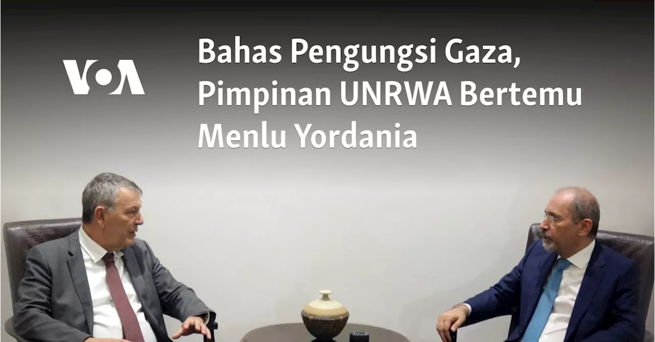 Bahas Pengungsi Gaza, Pimpinan UNRWA Bertemu Menlu Yordania